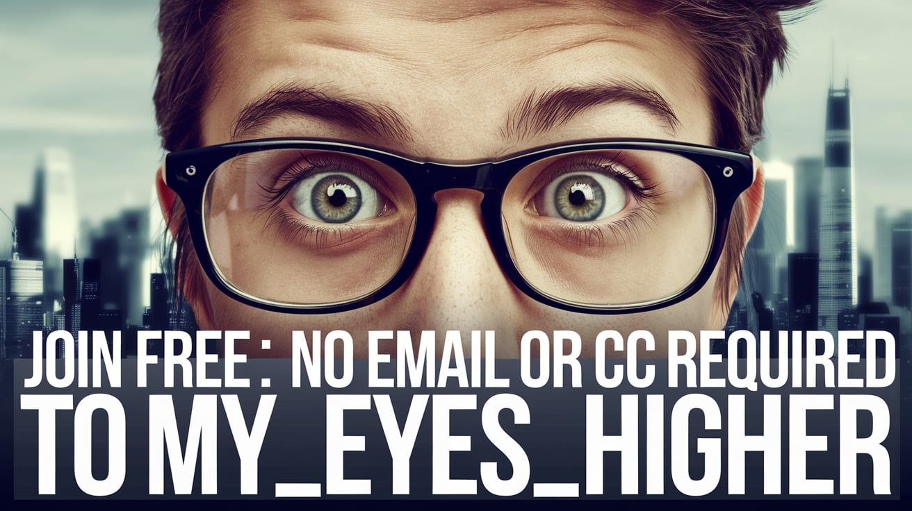 Join Free No Email or CC Required My_Eyes_Higher